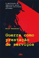 GUERRA COMO PRESTAÇAO DE SERVIÇOS: A DESTRUIÇAO DA DEMOCRACIA PELAS EMPRESAS MILITARES PRIVADAS