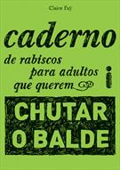 CADERNO DE RABISCOS PARA ADULTOS QUE QUEREM CHUTAR O BALDE