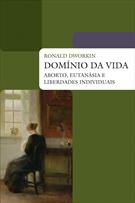 DOMINIO DA VIDA: ABORTO, EUTANASIA E LIBERDADES INDIVIDUAIS