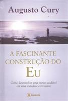 A FASCINANTE CONSTRUÇAO DO EU: COMO DESENVOLVER UMA MENTE SAUDAVEL EM UMA SOCIEDADE ESTRESSANTE