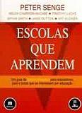 ESCOLAS QUE APRENDEM: UM GUIA DA QUINTA DISCIPLINA PARA EDUCADORES, PAIS E TODOS QUE SE INTERESSAM POR EDUCAÇAO