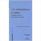 UM ROMANTISMO A OESTE: MODELO FRANCES, IDENTIDADE NACIONAL ( 9798574193105 )