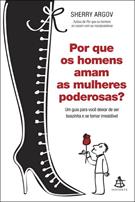 livro POR QUE OS HOMENS AMAM AS MULHERES PODEROSAS ? : UM GUIA PARA VOCE DEIXAR DE SER BOAZINHA E SE TORNAR IRRESISTIVEL ( 9788575424889 )