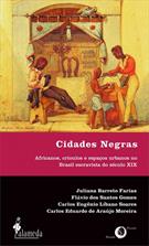 CIDADES NEGRAS: AFRICANOS, CRIOULOS E ESPAÇOS URBANOS NO BRASIL ESCRAVISTA DO SECULO XIX