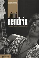 JIMI HENDRIX: A DRAMATICA HISTORIA DE UMA LENDA DO ROCK