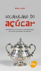 VOCABULARIO DO AÇUCAR: HISTORIAS, CULTURA E GASTRONOMIA DA CANA SACARINA NO BRASIL