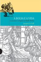 A BOLSA E A VIDA: ECONOMIA E RELIGIAO NA IDADE MEDIA