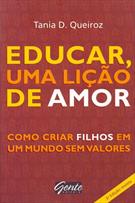 EDUCAR, UMA LIÇAO DE AMOR: COMO CRIAR FILHOS EM UM MUNDO SEM VALORES