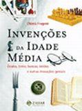 INVENÇOES DA IDADE MEDIA: OCULOS, LIVROS, BANCOS E OUTRAS INOVAÇOES GENIAIS