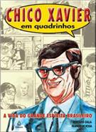 CHICO XAVIER EM QUADRINHOS: A VIDA DO GRANDE ESPIRITA BRASILEIRO