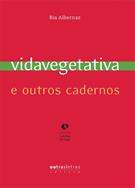 VIDA VEGETATIVA E OUTROS CADERNOS