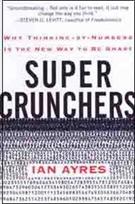 SUPER CRUNCHERS: POR QUE PENSAR COM NUMEROS E A NOVA MANEIRA DE SER INTELIGENTE