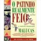 PATINHO REALMENTE FEIO E OUTRAS HISTORIAS MALUCAS