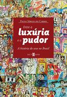 ENTRE A LUXURIA E O PUDOR: A HISTORIA DO SEXO NO BRASIL