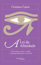 LEI DA AFINIDADE: COMO ATRAIR O AMOR, A SAUDE E A PROSPERIDADE PARA A SUA VIDA