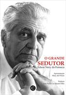 O GRANDE SEDUTOR: ESCRITOS SOBRE GILBERTO FREYRE DE 1945 ATE HOJE
