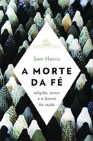 A MORTE DA FE: RELIGIAO, TERROR E O FUTURO DA RAZAO