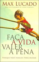 FAÇA A VIDA VALER A PENA: PORQUE VOCE NASCEU PARA MUDAR