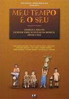 MEU TEMPO E O SEU: CRIANÇAS E ADULTOS ESCREVEM SOBRE AS DELICIAS DA INFANCIA, DE ONTEM E HOJE