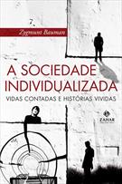 A SOCIEDADE INDIVIDUALIZADA: VIDAS CONTADAS E HISTORIAS VIVIDAS