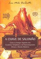 A CHAVE DE SALOMAO: COMO OS ANTIGOS SEGREDOS DOS CAVALEIROS TEMPLARIOS E DA FRANCOMAÇONARIA AFETAM O MUNDO MODERNO