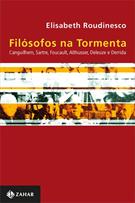 FILOSOFOS NA TORMENTA: CANGUILHEM, SARTRE, FOUCAULT, ALTHUSSER, DELEUZE E DERRIDA