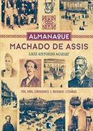 ALMANAQUE MACHADO DE ASSIS: VIDA, OBRA, CURIOSIDADES E BRUXARIAS LITERARIAS