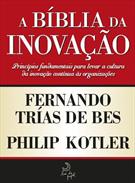A BIBLIA DA INOVAÇAO: PRINCIPIOS FUNDAMENTAIS PARA LEVAR A CULTURA DA INOVAÇAO CONTINUA AS ORGANIZAÇOES