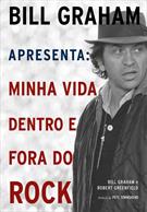 BILL GRAHAM APRESENTA: MINHA VIDA DENTRO E FORA DO ROCK
