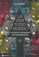 LA VEM TODO MUNDO: O PODER DE ORGANIZAR SEM ORGANIZAÇOES