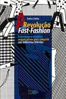 A REVOLUÇAO DO FAST-FASHION: ESTRATEGIAS E MODELOS ORGANIZATIVOS PARA COMPETIR NAS INDUSTRIAS HIBRIDAS