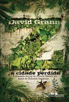 Z, A CIDADE PERDIDA: A OBSESSAO DO CORONEL MORTAL FAWCETT EM BUSCA DO ELDORADO BRASILEIRO