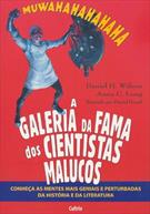 A GALERIA DA FAMA DOS CIENTISTAS MALUCOS: CONHEÇA AS MENTES MAIS GENIAIS E PERTURBADAS DA HISTORIA E DA LITERATURA