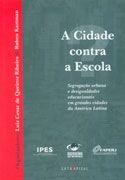 A CIDADE CONTRA A ESCOLA: SEGREGAÇAO URBANA E DESIGUALDADES EDUCACIONAIS EM GRANDES CIDADES DA AMERICA LATINA