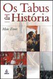 OS TABUS DA HISTORIA: A FACE OCULTA DE ACONTECIMENTOS QUE MUDARAM O MUNDO