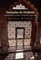 TENTAÇOES DO OCIDENTE: A MODERNIDADE NA INDIA, NO PAQUISTAO E MAIS ALEM