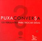 PUXA CONVERSA: 135 PERGUNTAS PARA TROCAR IDEIAS