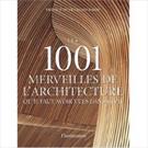 1001 MERVEILLES DE L'ARCHITECTURE, LES: QU'IL FAUT AVOIR VUES DANS SA VIE