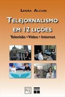 TELEJORNALISMO, A NOTICIA EM 12 LIÇOES: TELEVISAO, VIDEO, INTERNET