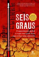 SEIS GRAUS: O AQUECIMENTO GLOBAL E O QUE VOCE PODE FAZER PARA EVITAR UMA CATASTROFE