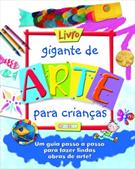LIVRO GIGANTE DE ARTE PARA CRIANÇAS: UM GUIA PASSO A PASSO PARA FAZER LINDAS OBRAS DE ARTE