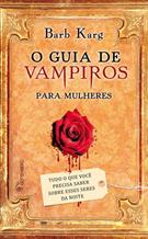 GUIA DE VAMPIROS PARA MULHERES: TUDO O QUE VOCE PRECISA SABER SOBRE ESSES SERES DA NOITE