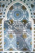 O SANTO E O SULTAO: AS CRUZADAS, O ISLA E A MISSAO DE PAZ DE FRANCISCO DE ASSIS