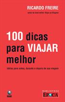100 DICAS PARA VIAJAR MELHOR: IDEIAS PARA ANTES, DURANTE E DEPOIS DE SUA VIAGEM