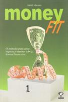 MONEYFIT: O METODO PARA CRIAR RIQUEZA E MANTER A BOA FORMA FINANCEIRA