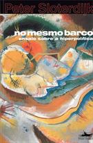 NO MESMO BARCO: ENSAIO SOBRE A HIPERPOLITICA