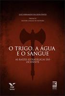 O  TRIGO, A AGUA E O SANGUE: AS RAIZES ESTRATEGICAS DO OCIDENTE