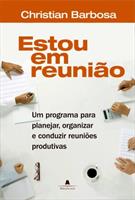 ESTOU EM REUNIAO: UM PROGRAMA PARA MODERNIZAR AS REUNIOES NA SUA EMPRESA