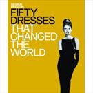 FIFTY DRESSES THAT CHANGED THE WORLD