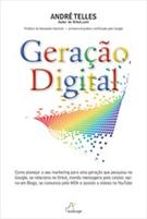 GERAÇAO DIGITAL: COMO PLANEJAR O SEU MARKETING PARA UMA GERAÇAO QUE PESQUISA NO GOOGLE, SE RELACIONA NO ORKUT, MANDA MENSAGEM PELO CELULAR, OPINA EM BLOGS, SE COMUNICA PELO MSN E ASSISTE VID
